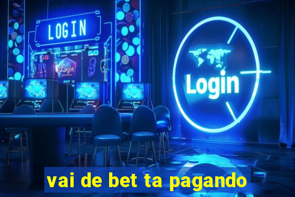 vai de bet ta pagando